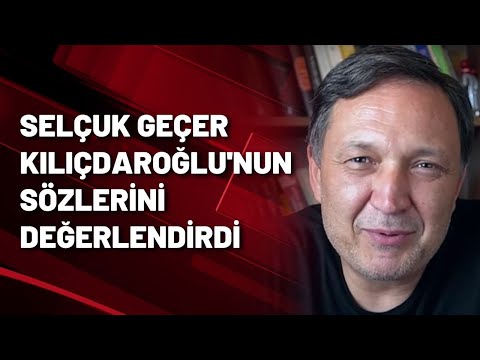 Kılıçdaroğlu'nun ekonomiye dair sözlerini Selçuk Geçer değerlendirdi