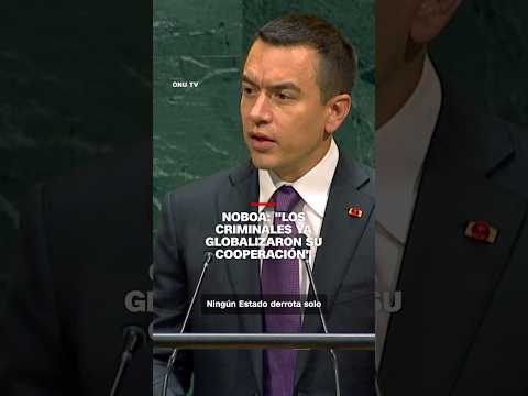 Noboa: “Los criminales ya globalizaron su cooperación”
