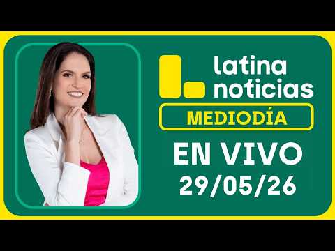 LATINA NOTICIAS MEDIODÍA - VIERNES 29 DE MAYO DE 2026