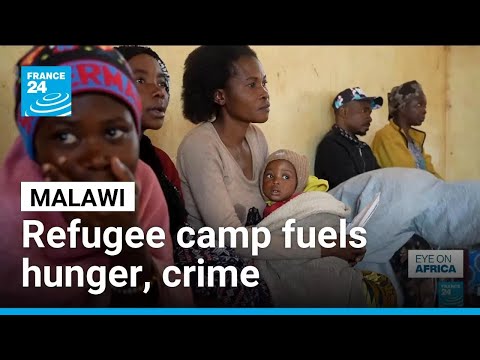 In Malawi, overcrowded refugee camp fuels hunger, crime • FRANCE 24 English