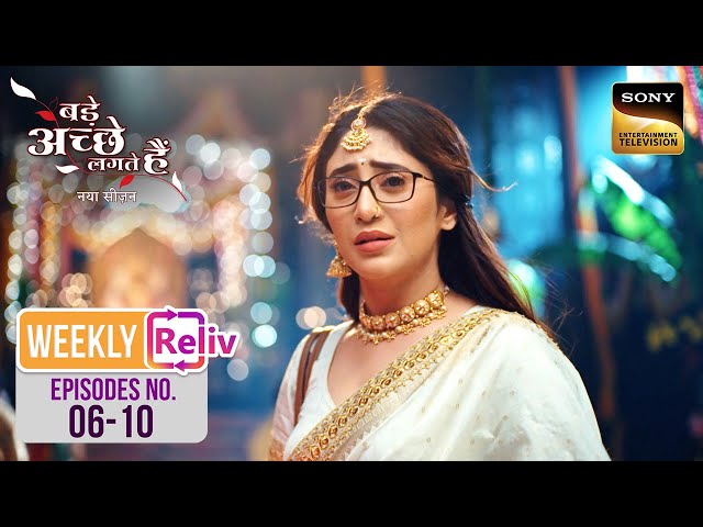 Weekly Reliv - Bade Achhe Lagte Hai - New Season  - Episodes 6 - 10 | 7 July 2025 To 11 July 2025