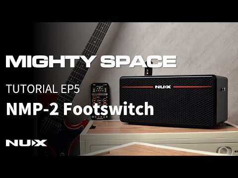 NUX MIGHTY SPACE Tutorial EP5 | Using NMP-2 Footswitch