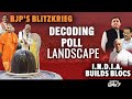 BJPs Strategy Blitzkrieg, INDIA Builds Blocs: Decoding 2024 Poll Landscape