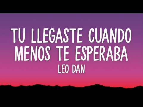Leo Dan - Tu Llegaste Cuando Menos Te Esperaba (Letra)