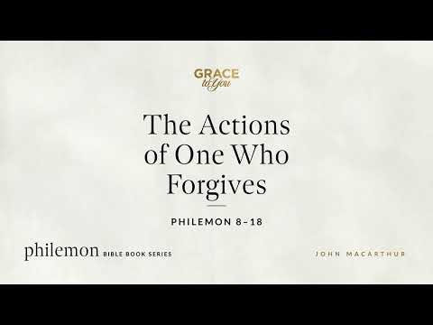 The Actions of One Who Forgives (Philemon 8–18) [Audio Only]