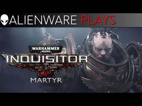 [LIVE] Alienware Aurora - Warhammer 40k: Inquisitor Martyr | Streaming and Gameplay