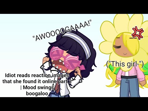 Idiot reads reaction images that she found it online Part 2: Mood swings boogaloo | Sh*tpost