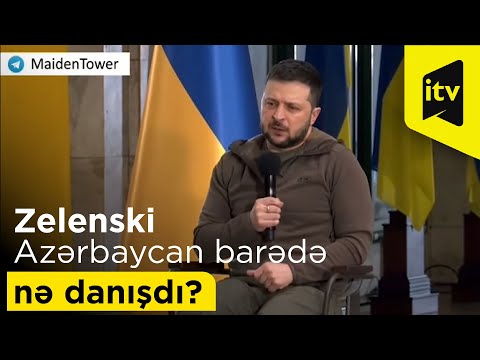 Zelenski Azərbaycan barədə nə danışdı?