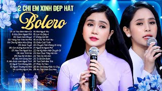Đây là 2 Chị Em Ruột hát bolero hay nhất - Phương Anh & Phương Ý - Lk Bolero Hay Nhất
