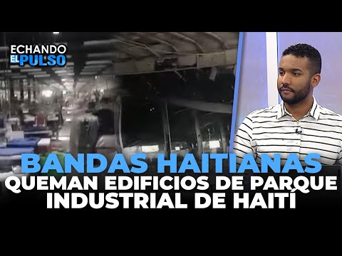 BANDAS HAITIANAS QUEMAN EDIFICIOS DE PARQUE INDUSTRIAL DE HAITÍ | Echando El Pulso