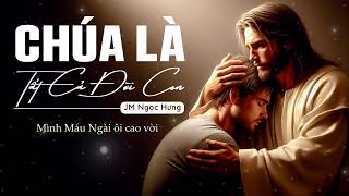 Chúa là Tất Cả Đời Con | Sáng tác & Trình bày : JM Ngọc Hưng | Official Video Lyric