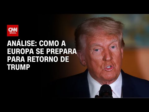 Análise: Como a Europa se prepara para retorno de Trump | CNN NA POSSE DE TRUMP