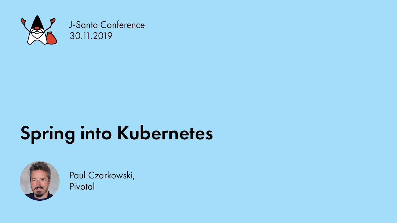 J-Santa 2019 | Spring into Kubernetes [EN] Paul Czarkowski (Pivotal)