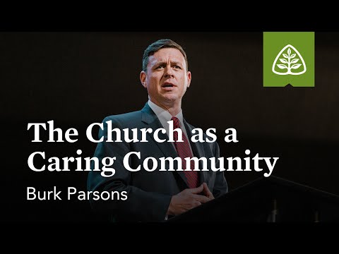 Burk Parsons: The Church as a Caring Community