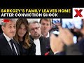 Sarkozy Conviction LIVE: Sarkozy’s Wife and Son Leave Home After Shocking Conviction