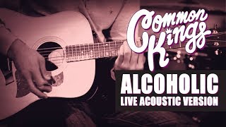 👑 Common Kings - Alcoholic (Live Acoustic Version) - Official Video