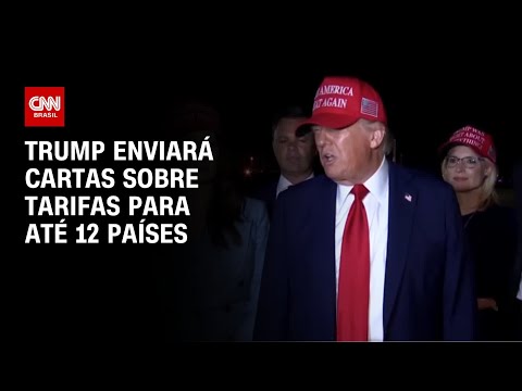 ​Trump diz que enviará cartas sobre tarifas para até 12 países | CNN NOVO DIA