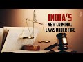 India’s New Criminal Laws Under Fire: Who is Objecting to India’s New Criminal Laws? |