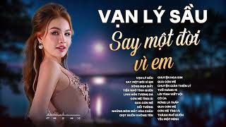 VẠN LÝ PHONG SƯƠNG VẠN LÝ SẦU - SAY MỘT ĐỜI VÌ EM | NHẠC BLUES ROCK, RUMBA, BOLERO HOT 2025