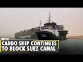 Suez Canal blocked by container ship causes traffic jam; oil prices rise by 6 per cent