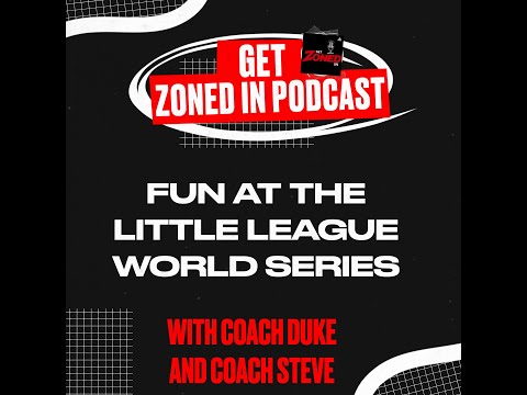 Fun at the Little League World Series | Highlights from the Get Zoned In Podcast
