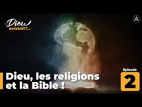 Dieu, les religions et la Bible | Et si Dieu existait ? | Eps 2
