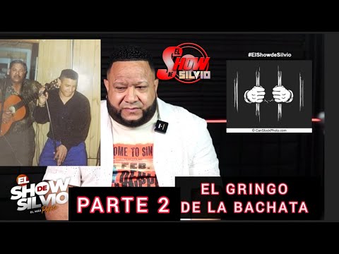 PARTE 2. EL GRINGO DE LA BACHATA. EL SHOW DE SILVIO.