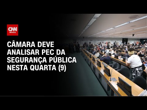 ​CCJ da Câmara analisa PEC da Segurança Pública nesta quarta-feira (9) | CNN NOVO DIA