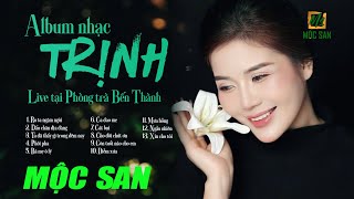 Album Nhạc Trịnh Mộc San Live Tại PT Bến Thành || Nhạc Trịnh Bất Hủ
