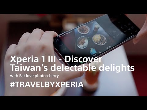 Xperia 1 III – Discover Taiwan’s delectable delights with #TravelByXperia