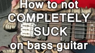 How to not COMPLETELY SUCK on bass guitar