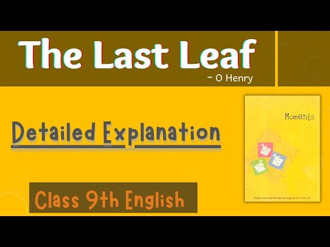 The Last Leaf | Detailed Explanation | Class-9 English Chapter-7 | Moments | Class 9 English