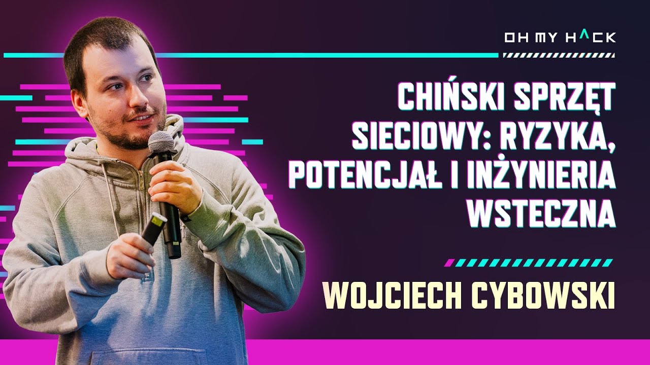Wojciech Cybowski: Chiński sprzęt sieciowy: ryzyka, potencjał i inżynieria wsteczna | OMH 2024