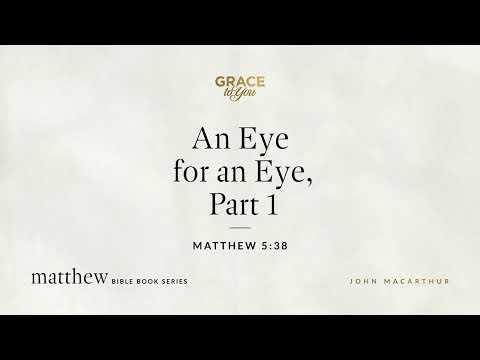 An Eye for an Eye, Part 1 (Matthew 5:38) [Audio Only]