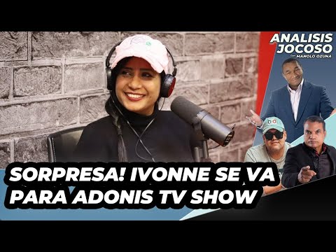 ANALISIS JOCOSO - SORPRESA! IVONNE SE VA PARA ADONIS TV SHOW