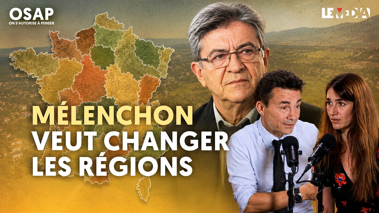 POURQUOI MÉLENCHON VEUT REDESSINER LES RÉGIONS | CLAIRE LEJEUNE, JULIEN THÉRY