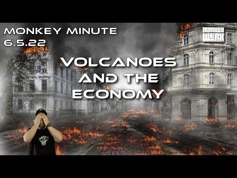Monkey Minute 6.5.22 - Volcanoes and the Economy