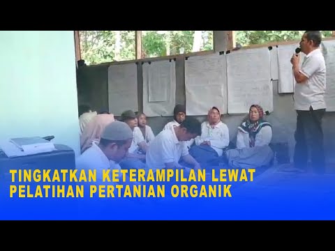 TINGKATKAN KETERAMPILAN LEWAT PELATIHAN PERTANIAN ORGANIK