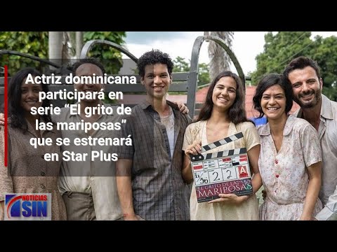 “El grito de las mariposas”: serie histórica de las hermanas Mirabal