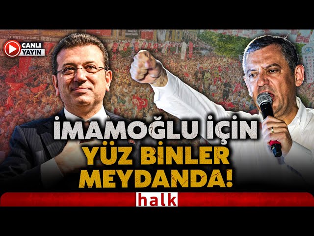#CANLI CHP'den Bakırköy'de İmamoğlu'na Özgürlük Mitingi! Özgür Özel konuşuyor ! Mahşeri kalabalık!