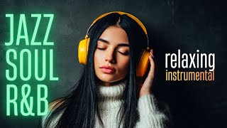 Relaxing Jazz Soul R&B Instrumentals | Mellow Smooth Music for Peaceful Moments