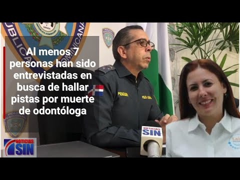 Al menos 7 personas han sido entrevistadas en busca de pistas por muerte de odontóloga