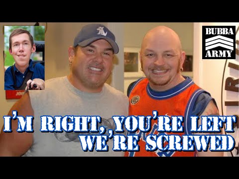 I'm Right, You're Left, we're screwed -  10/27/22 -#TheBubbaArmy