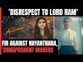 Annapoorani Film Controversy: FIR Against Nayanthara For Alleged Disrespect To Lord Ram