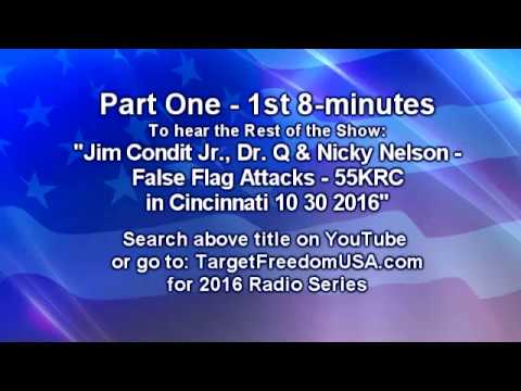 Part 1: Jim Condit Jr., Dr. Q & Nicky Nelson - False Flag Attacks - 55KRC in Cincinnati 10 30 2016