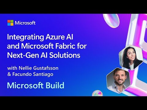 Integrating Azure AI and Microsoft Fabric for Next-Gen AI Solutions | BRK103