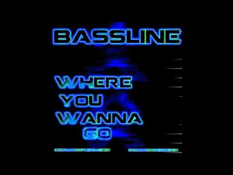 BassLine Where You Wanna Go