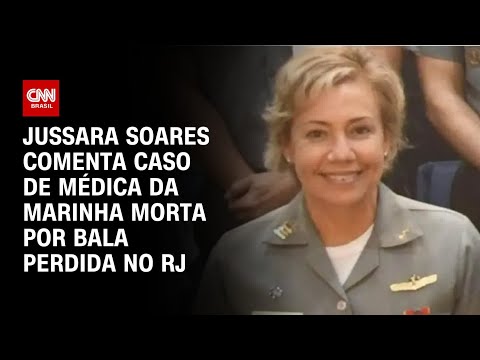 Jussara Soares comenta caso de médica da Marinha morta por bala perdida no RJ | CNN 360º