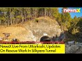 NewsX Live From Uttarkashi | Updates On Rescue Work In Silkyara Tunnel | NewsX