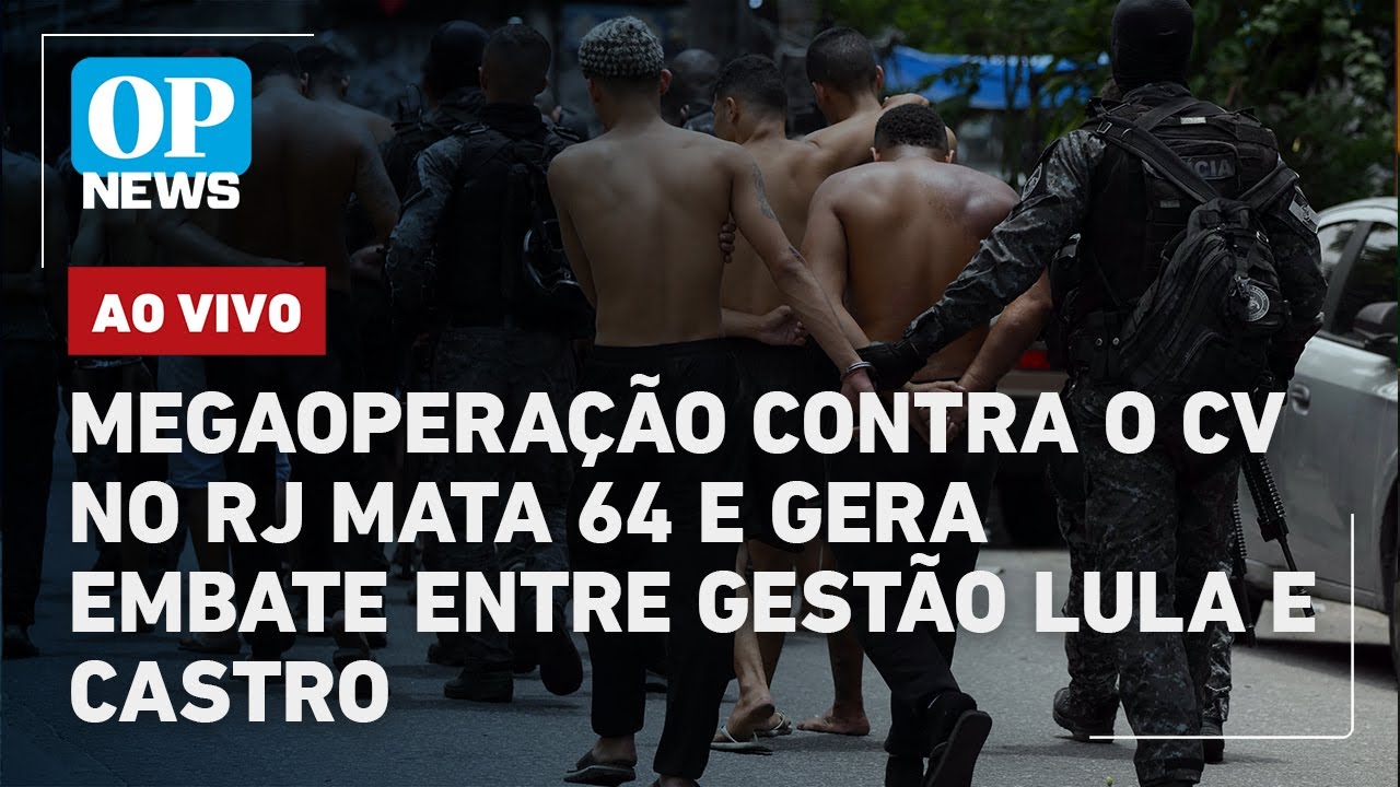 🔴AO VIVO: Megaoperação contra o CV no Rio deixa 64 mortos e causa embate entre gestão Lula e Castro